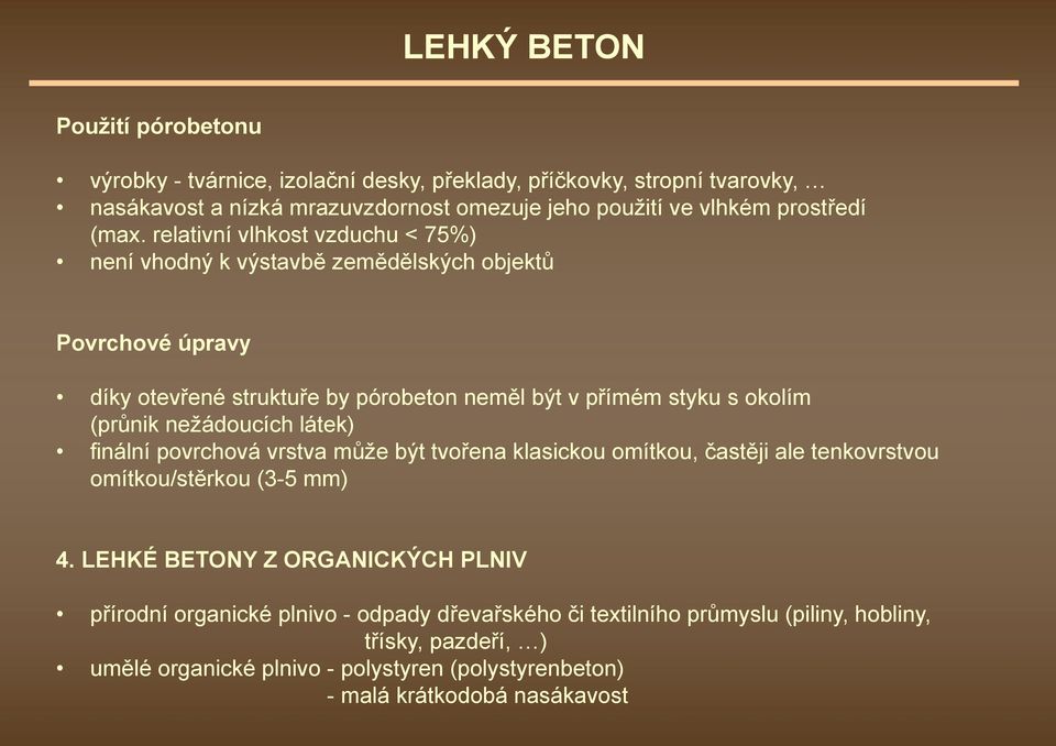 nežádoucích látek) finální povrchová vrstva může být tvořena klasickou omítkou, častěji ale tenkovrstvou omítkou/stěrkou (3-5 mm) 4.