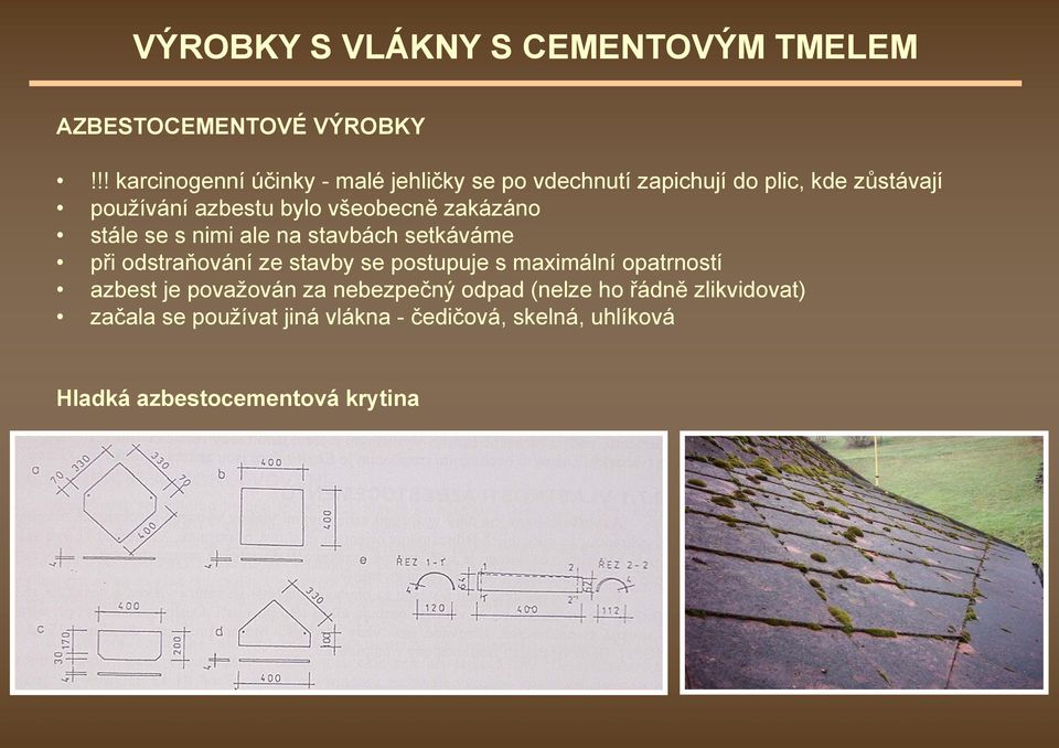 všeobecně zakázáno stále se s nimi ale na stavbách setkáváme při odstraňování ze stavby se postupuje s maximální