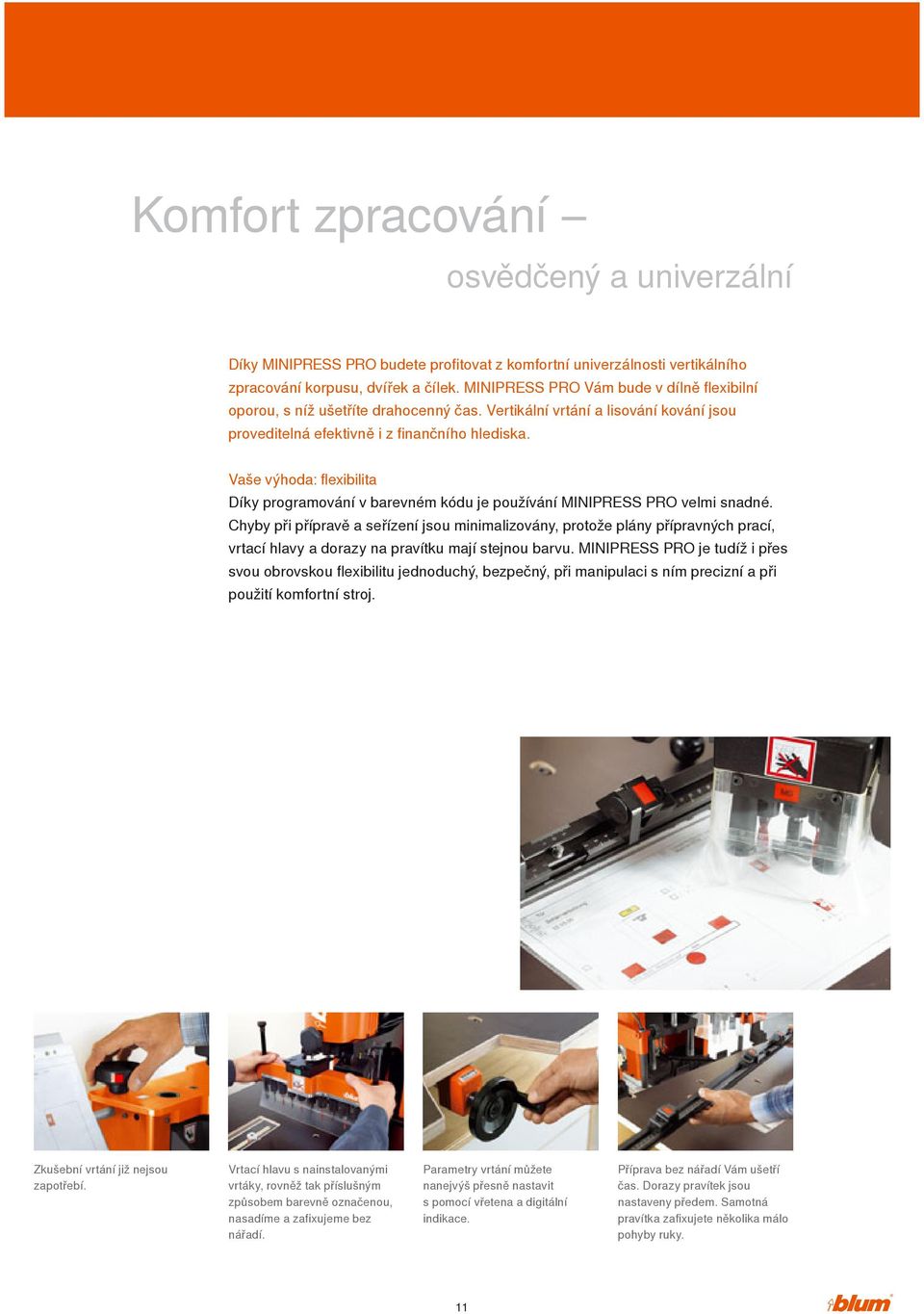 Vaše výhoda: flexibilita Díky programování v barevném kódu je používání MINIPRESS PRO velmi snadné.