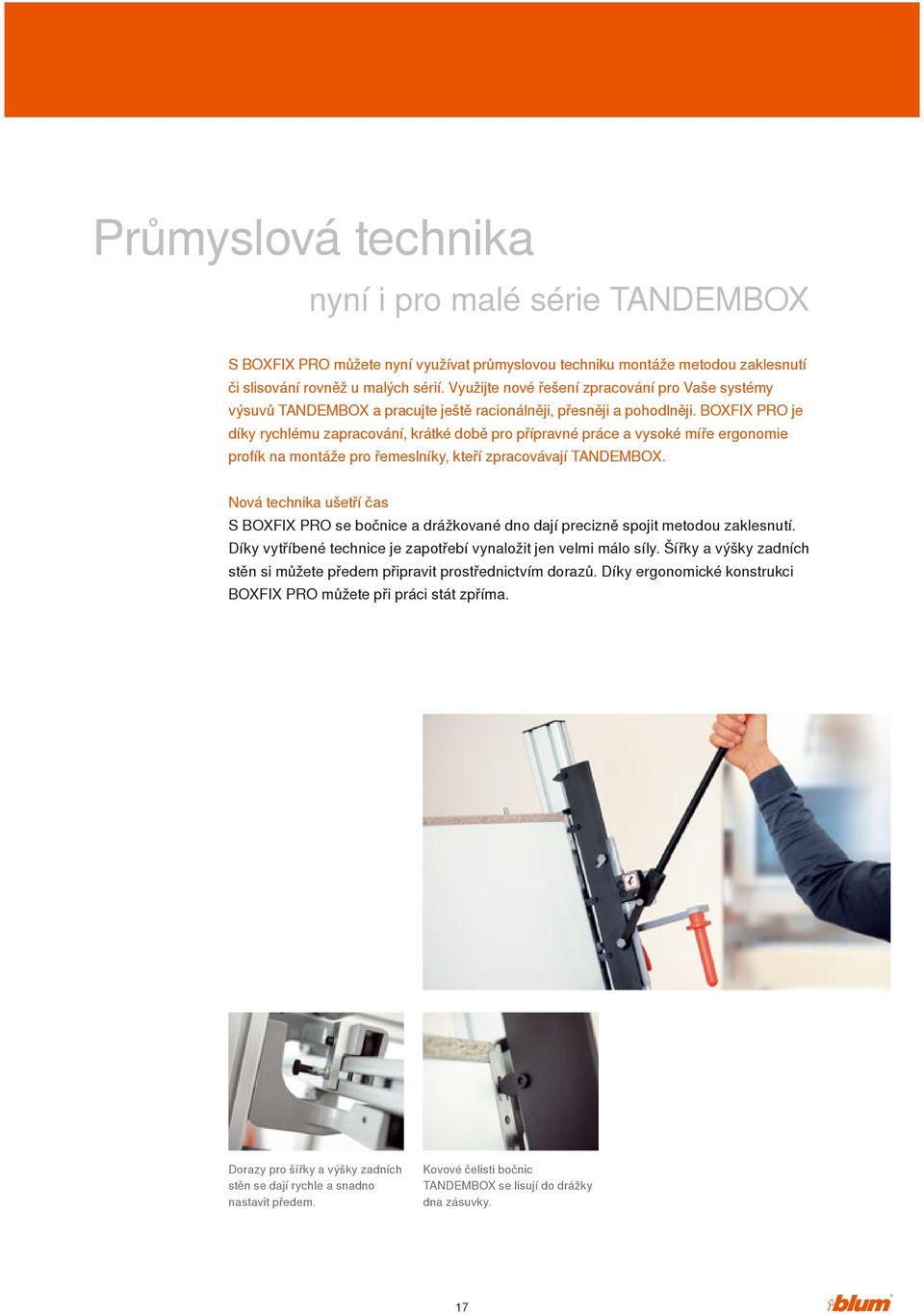 BOXFIX PRO je díky rychlému zapracování, krátké době pro přípravné práce a vysoké míře ergonomie profík na montáže pro řemeslníky, kteří zpracovávají TANDEMBOX.