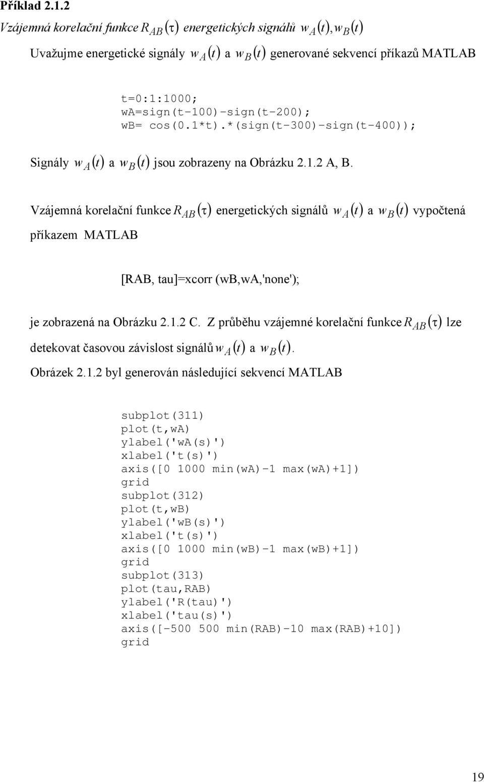 wasign(-00)-sign(-00); wb cos(0.*).*(sign(-300)-sign(-400)); w B jsou zobrazeny na Obrázku.. A, B.