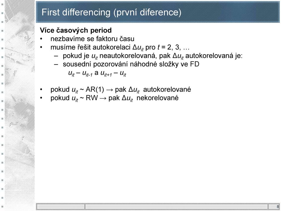 it autokorelovaná je: sousední pozorování náhodné složky ve FD u it u it-1 a u it+1 u