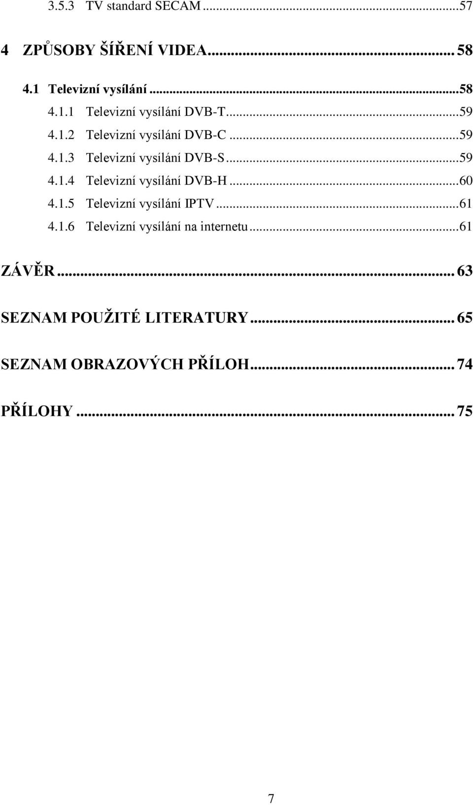 .. 60 4.1.5 Televizní vysílání IPTV... 61 4.1.6 Televizní vysílání na internetu... 61 ZÁVĚR.