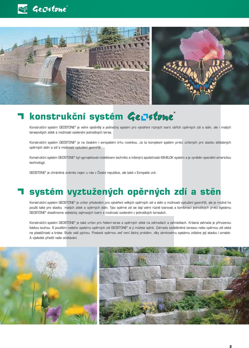 Konstrukční systém GEOSTONE byl vyprojektován kolektivem techniků a inženýrů společnosti KB-BLOK systém a je vyráběn speciální americkou technologií.