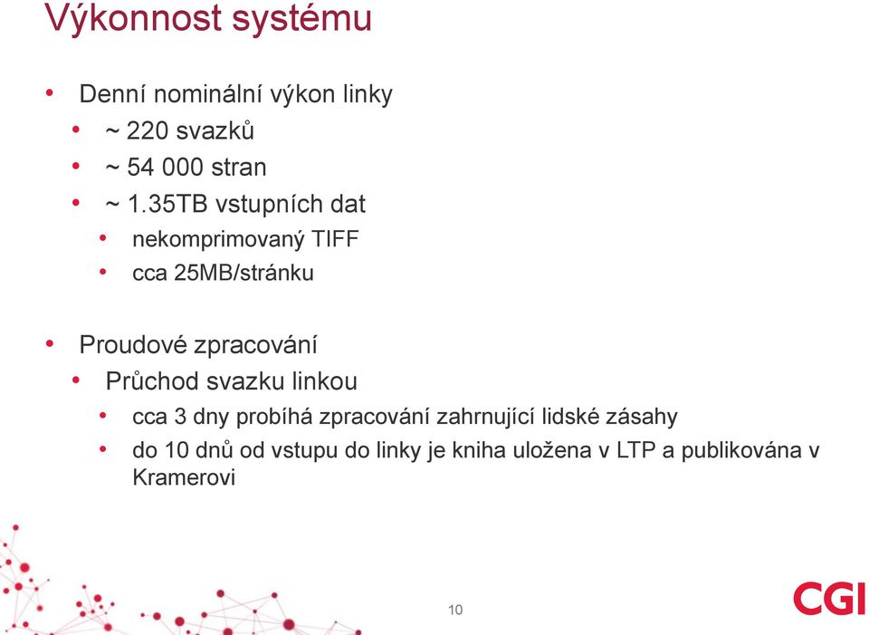 Průchod svazku linkou cca 3 dny probíhá zpracování zahrnující lidské zásahy