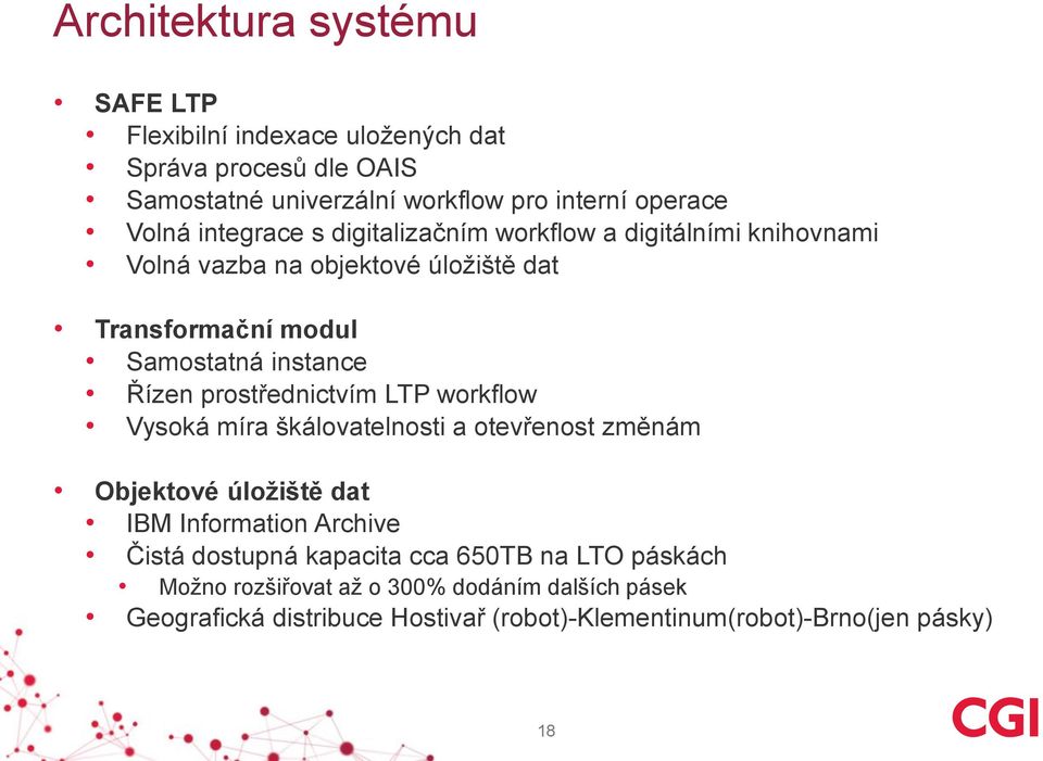 prostřednictvím LTP workflow Vysoká míra škálovatelnosti a otevřenost změnám Objektové úložiště dat IBM Information Archive Čistá dostupná kapacita