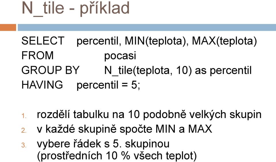 1. rozdělí tabulku na 10 podobně velkých skupin 2.