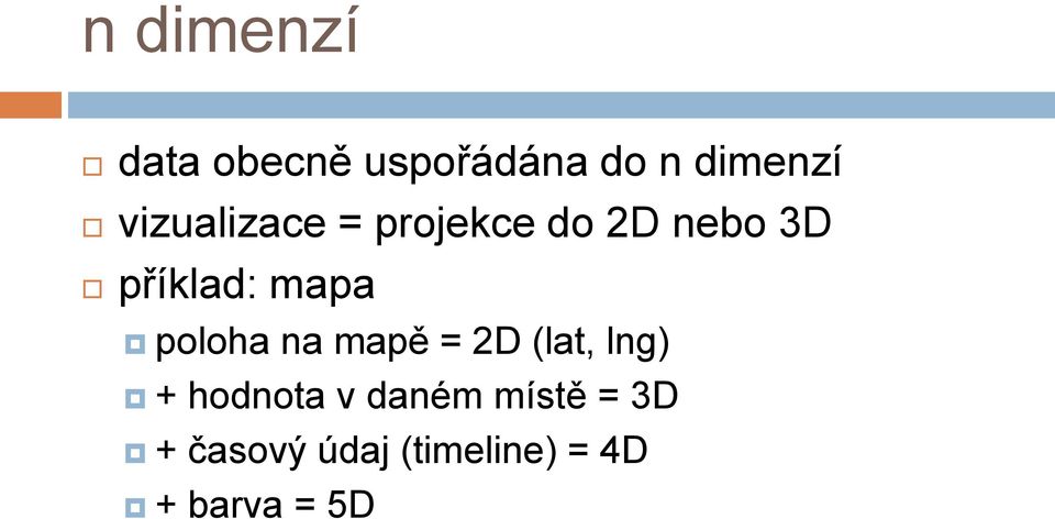 mapa poloha na mapě = 2D (lat, lng) + hodnota v