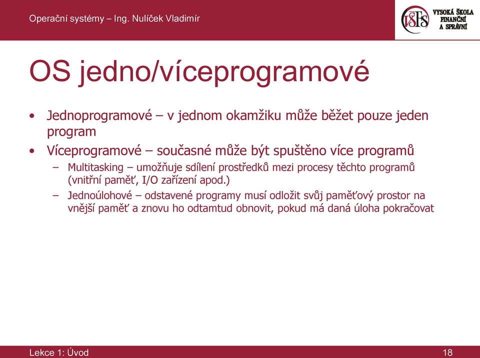 Víceprogramové současné může být spuštěno více programů Multitasking umožňuje sdílení prostředků mezi procesy