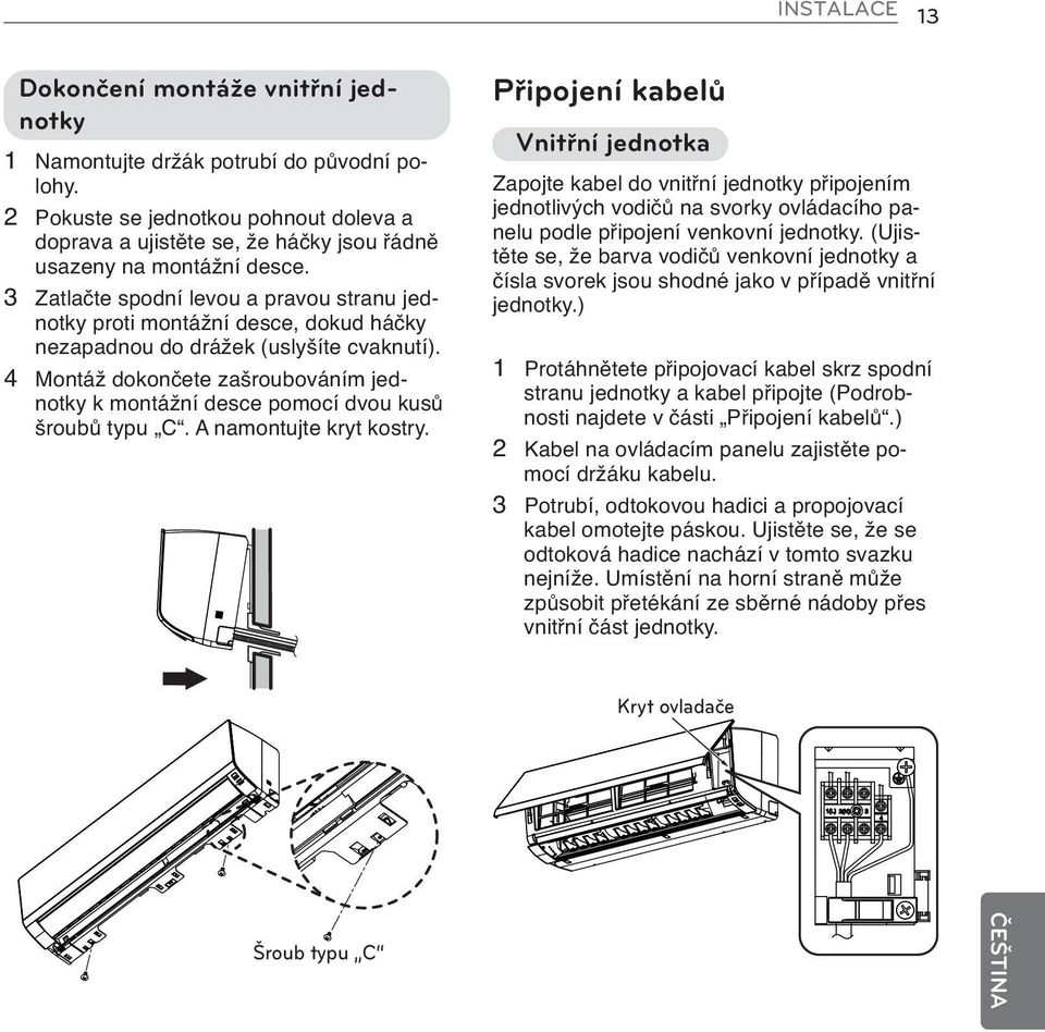 3 Zatlačte spodní levou a pravou stranu jednotky proti montážní desce, dokud háčky nezapadnou do drážek (uslyšíte cvaknutí).