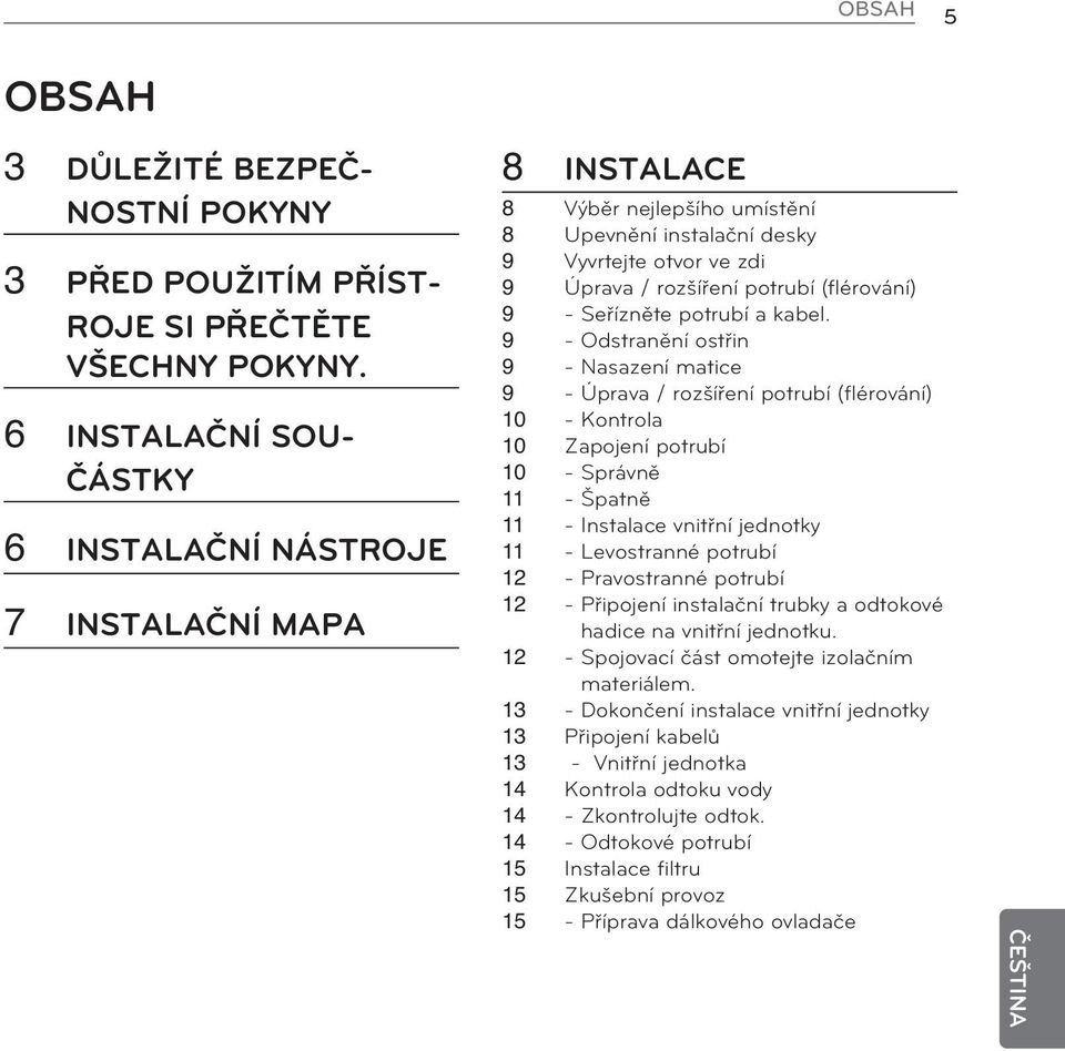 9 - Seřízněte potrubí a kabel.