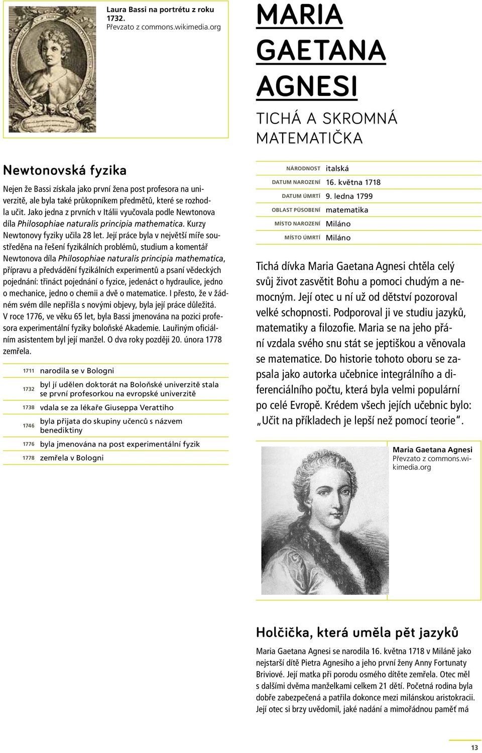 Její práce byla v největší míře soustředěna na řešení fyzikálních problémů, studium a komentář Newtonova díla Philosophiae naturalis principia mathematica, přípravu a předvádění fyzikálních