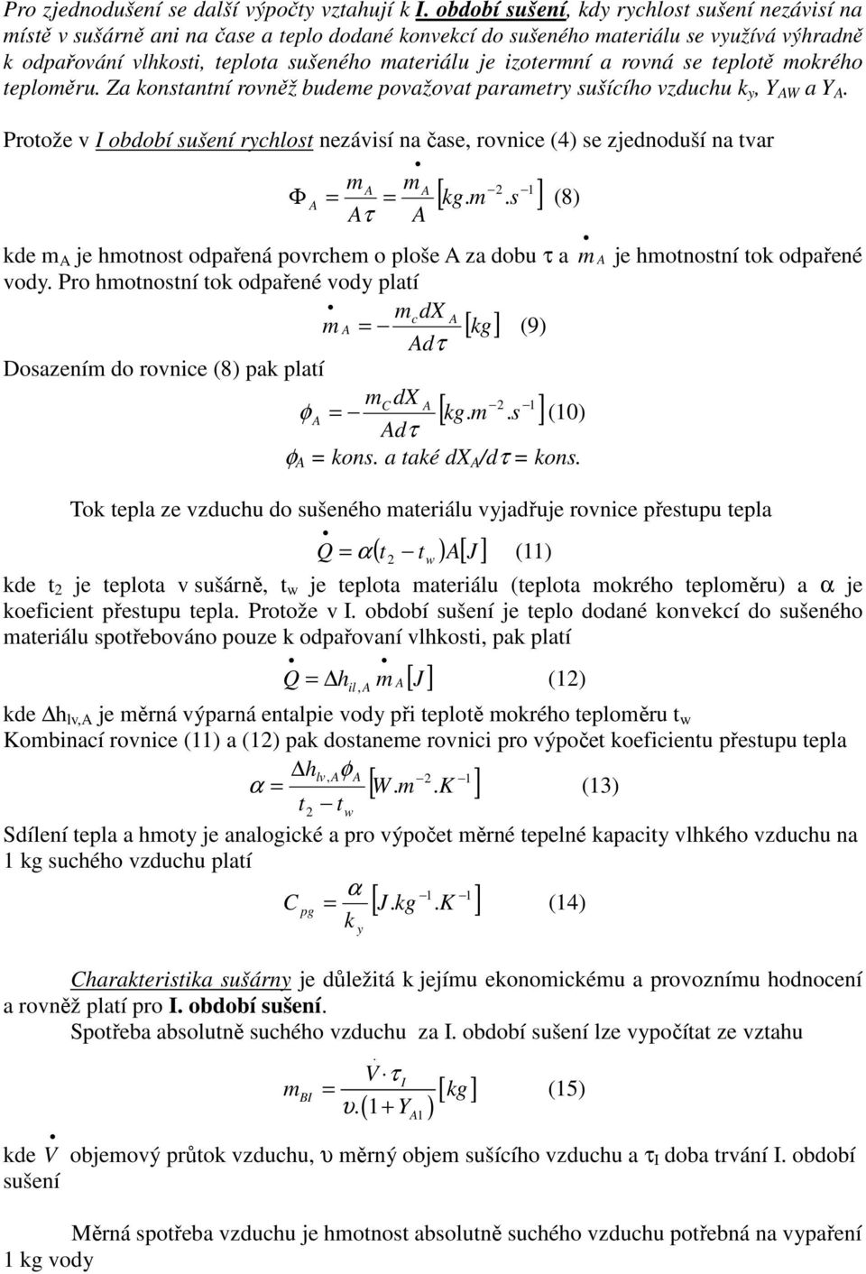 izotermní a rovná se teplotě mokrého teploměru. Za konstantní rovněž budeme považovat parametry sušícího vzduchu k y, Y W a Y.