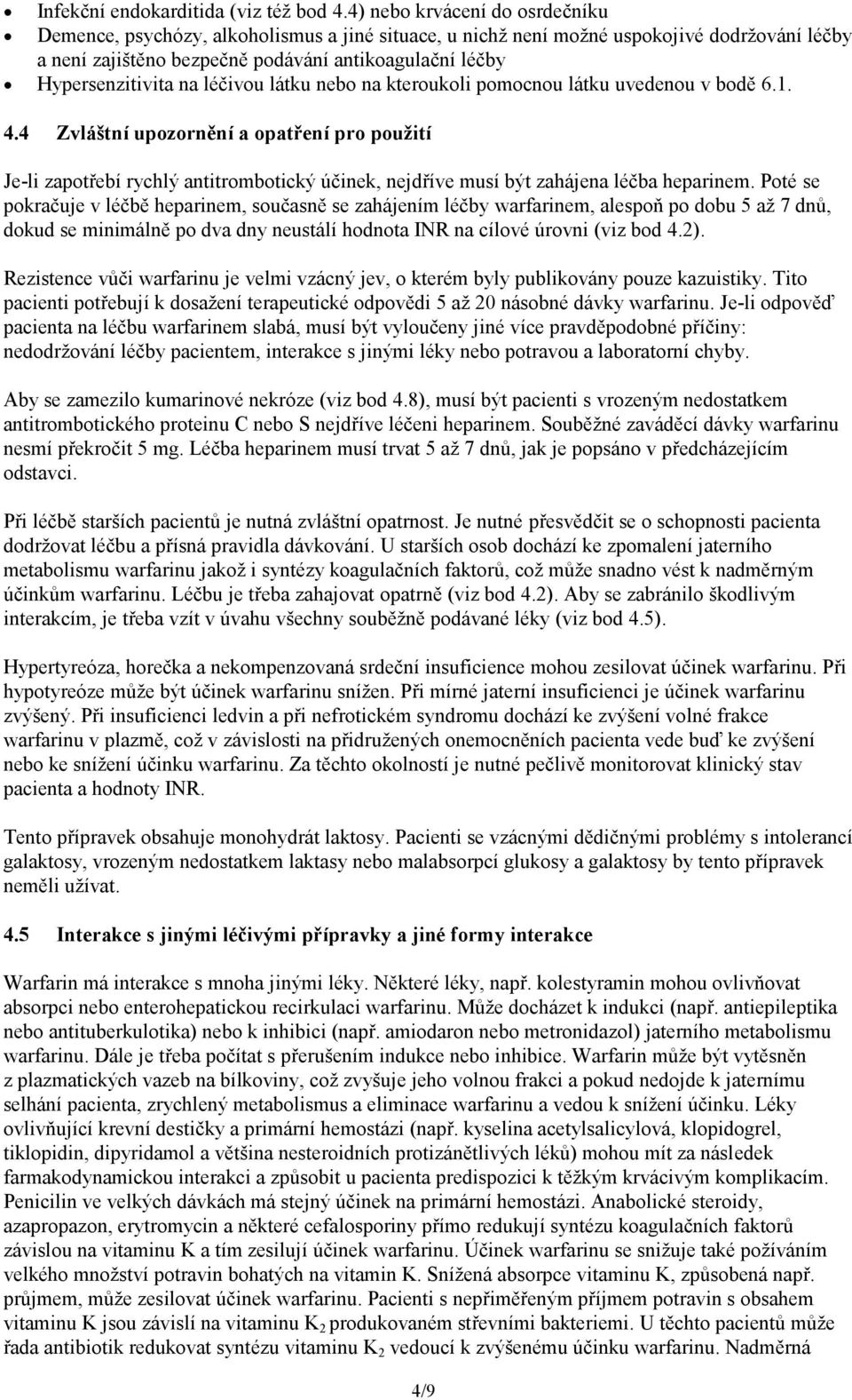 na léčivou látku nebo na kteroukoli pomocnou látku uvedenou v bodě 6.1. 4.