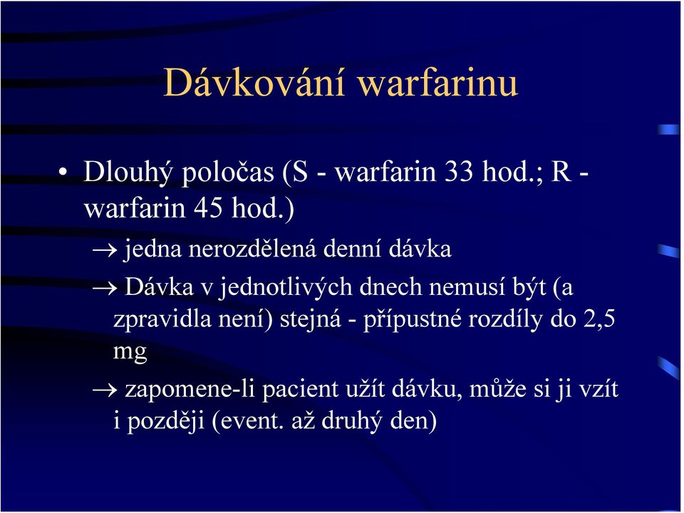 ) jedna nerozdělená denní dávka Dávka v jednotlivých dnech nemusí být