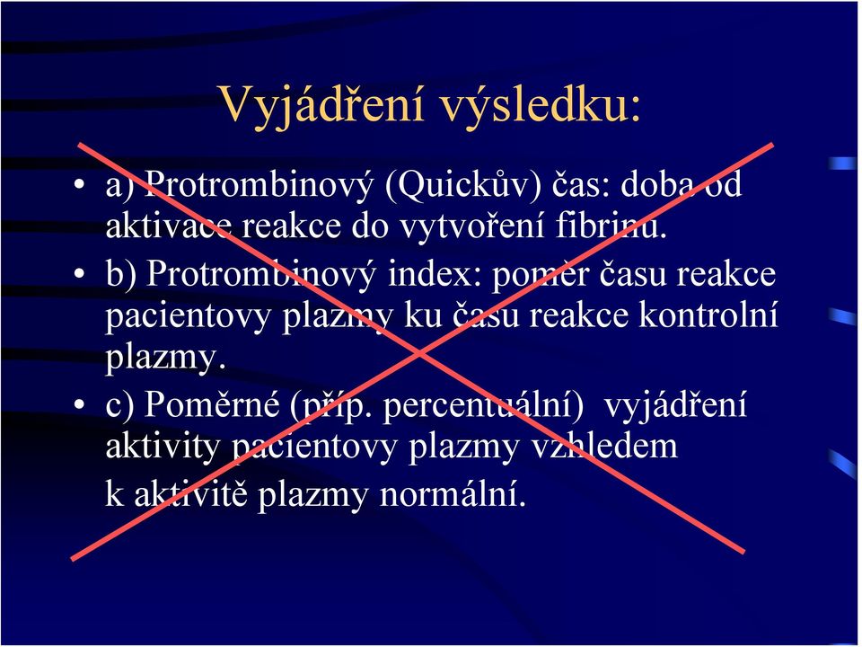 b) Protrombinový index: poměr času reakce pacientovy plazmy ku času