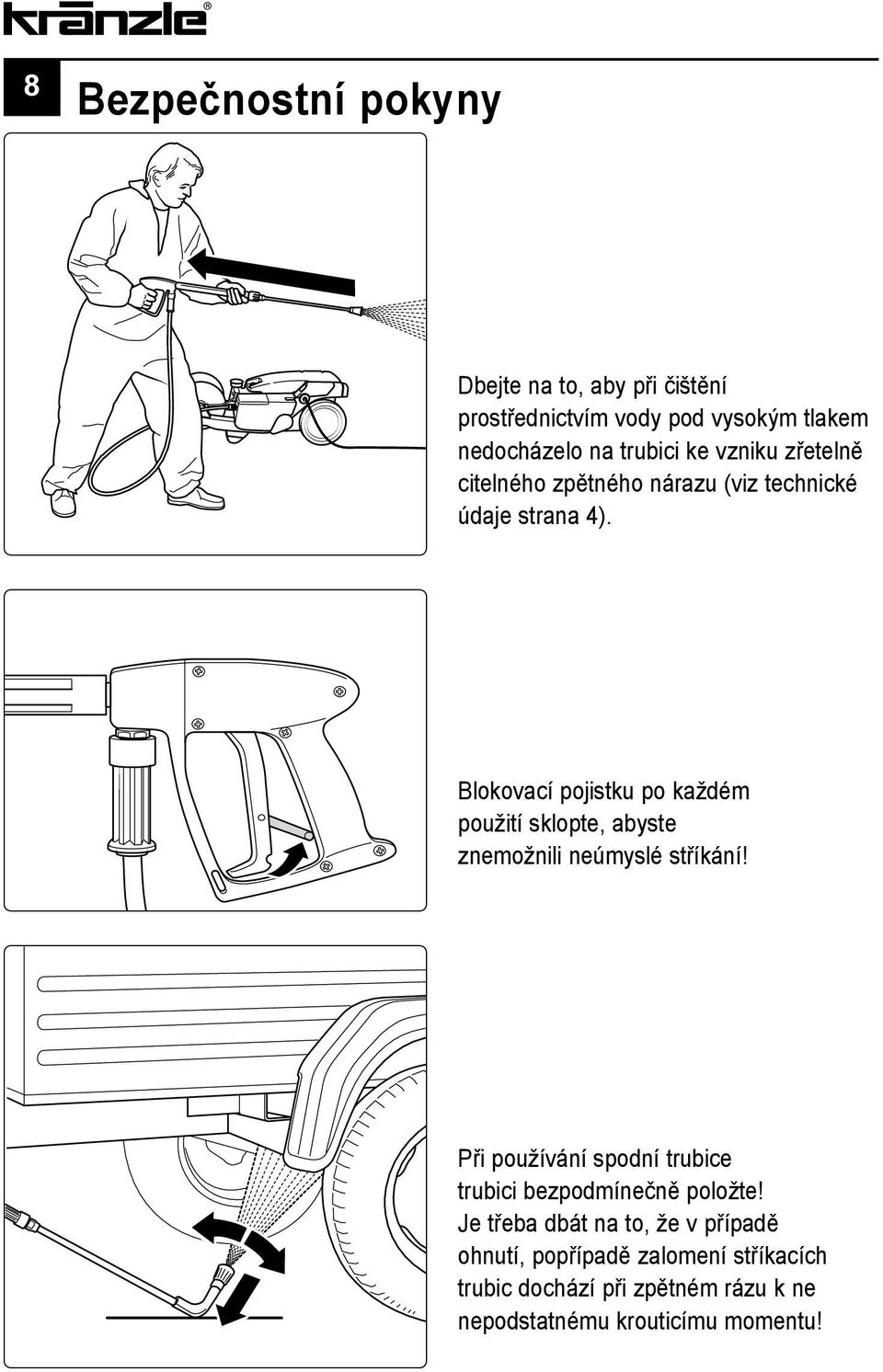 Blokovací pojistku po každém použití sklopte, abyste znemožnili neúmyslé stříkání!