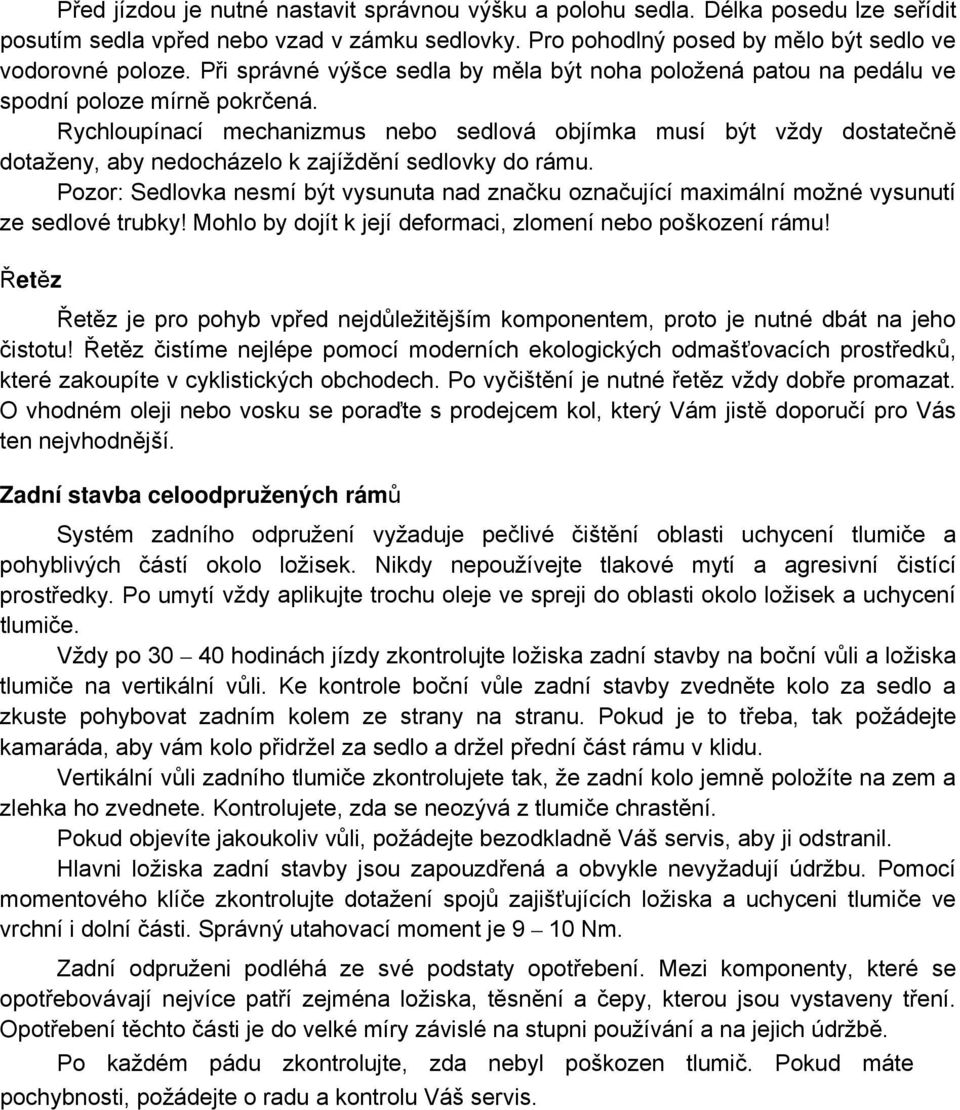 Rychloupínací mechanizmus nebo sedlová objímka musí být vždy dostatečně dotaženy, aby nedocházelo k zajíždění sedlovky do rámu.