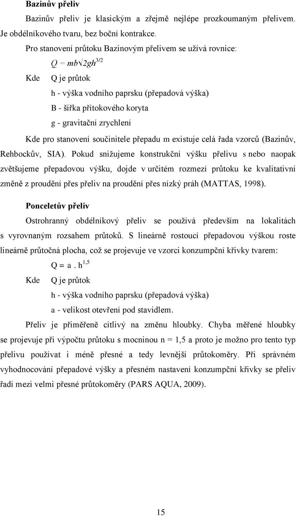 stanovení součinitele přepadu m existuje celá řada vzorců (Bazinův, Rehbockův, SIA).
