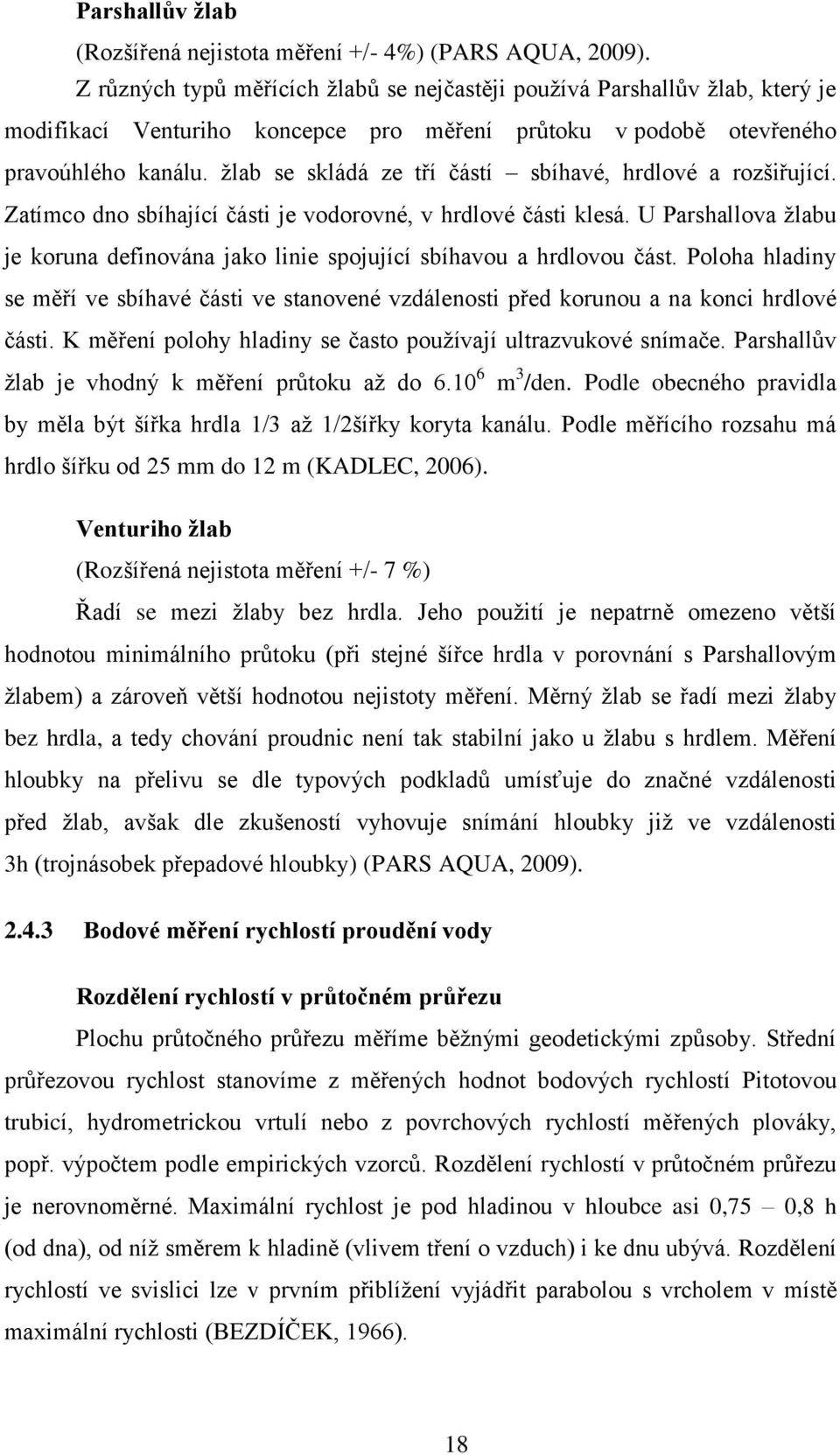 žlab se skládá ze tří částí sbíhavé, hrdlové a rozšiřující. Zatímco dno sbíhající části je vodorovné, v hrdlové části klesá.