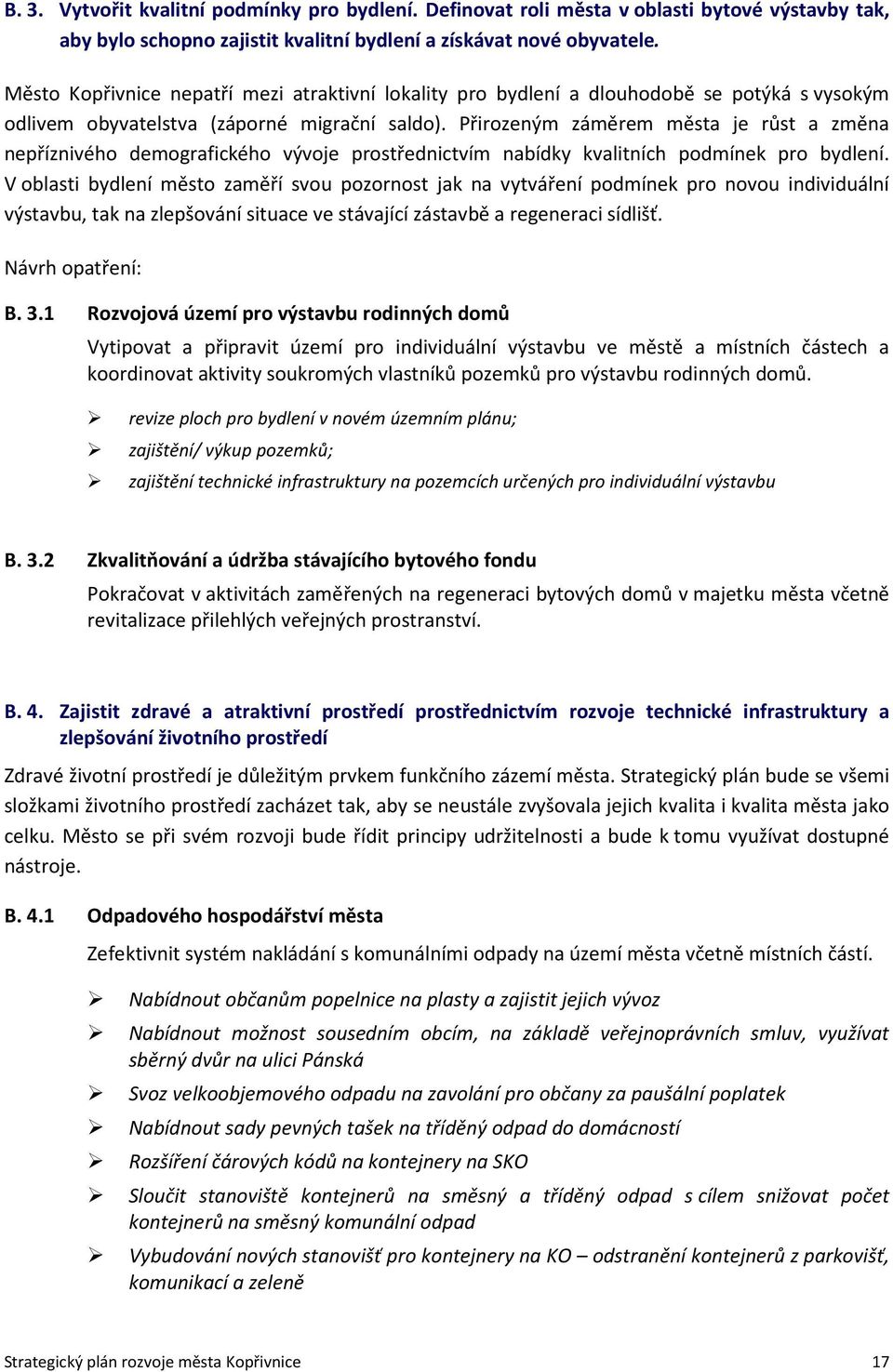 Přirozeným záměrem města je růst a změna nepříznivého demografického vývoje prostřednictvím nabídky kvalitních podmínek pro bydlení.