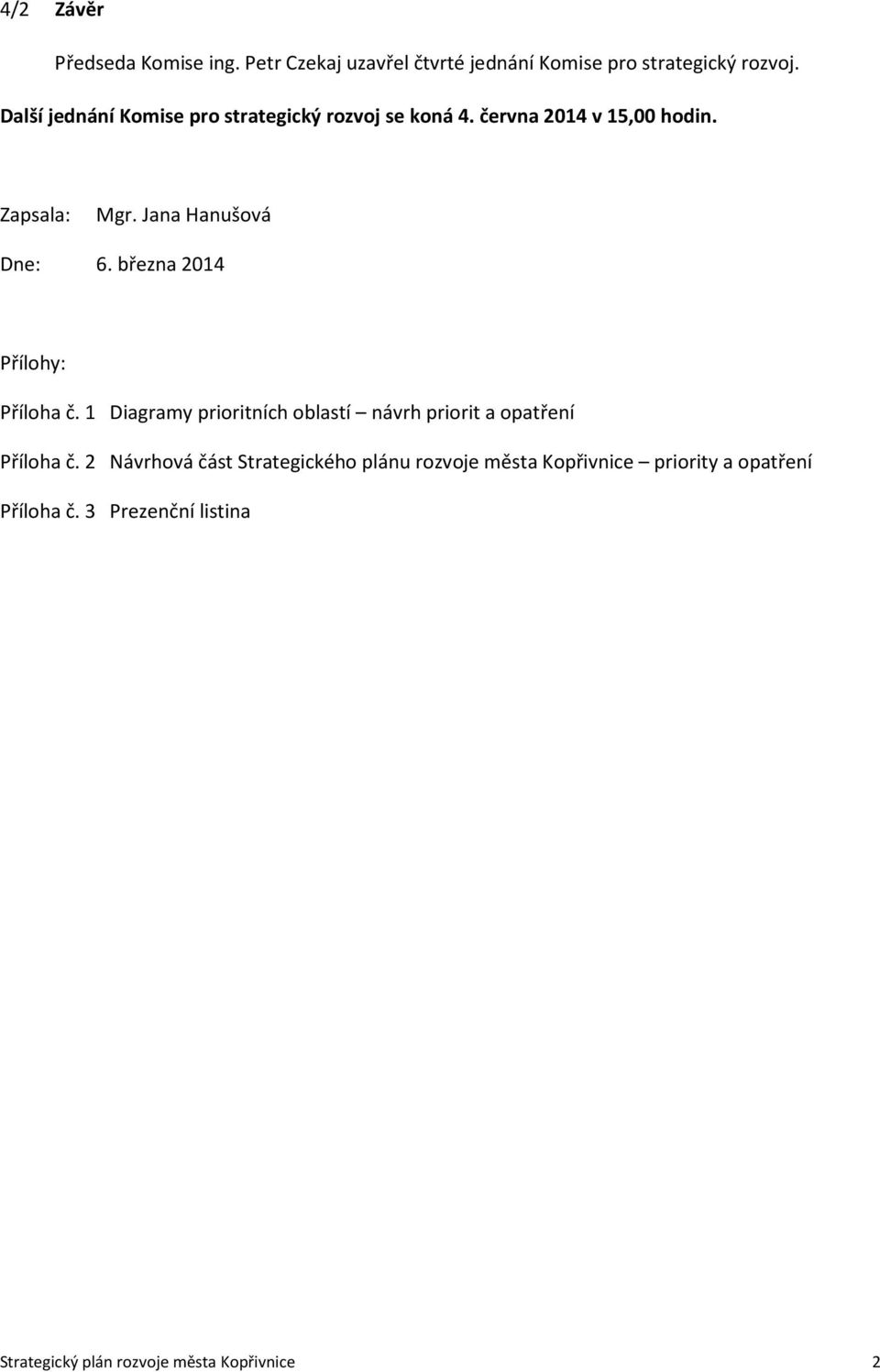 března 2014 Přílohy: Příloha č. 1 Diagramy prioritních oblastí návrh priorit a opatření Příloha č.