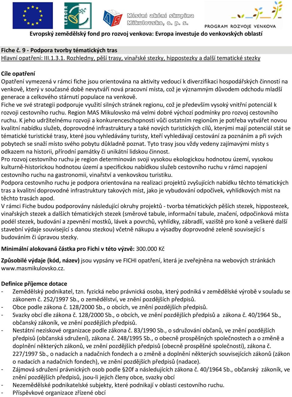 činností na venkově, který v současné době nevytváří nová pracovní místa, což je významným důvodem odchodu mladší generace a celkového stárnutí populace na venkově.