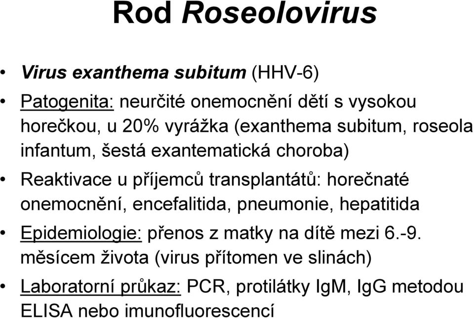 horečnaté onemocnění, encefalitida, pneumonie, hepatitida Epidemiologie: přenos z matky na dítě mezi 6.-9.