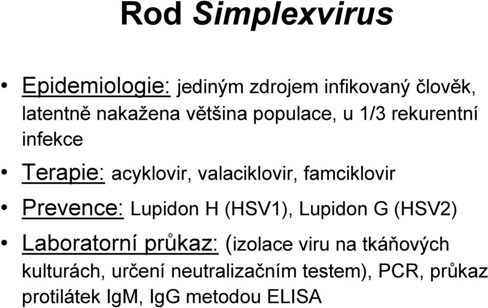 Prevence: Lupidon H (HSV1), Lupidon G (HSV2) Laboratorní průkaz: (izolace viru na