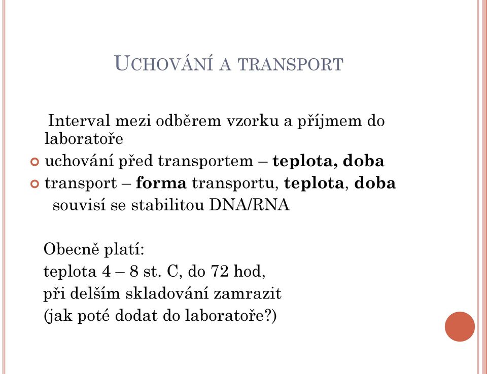 transportu, teplota, doba souvisí se stabilitou DNA/RNA Obecně platí: