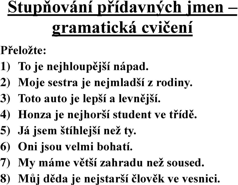 4) Honza je nejhorší student ve třídě. 5) Já jsem štíhlejší než ty.