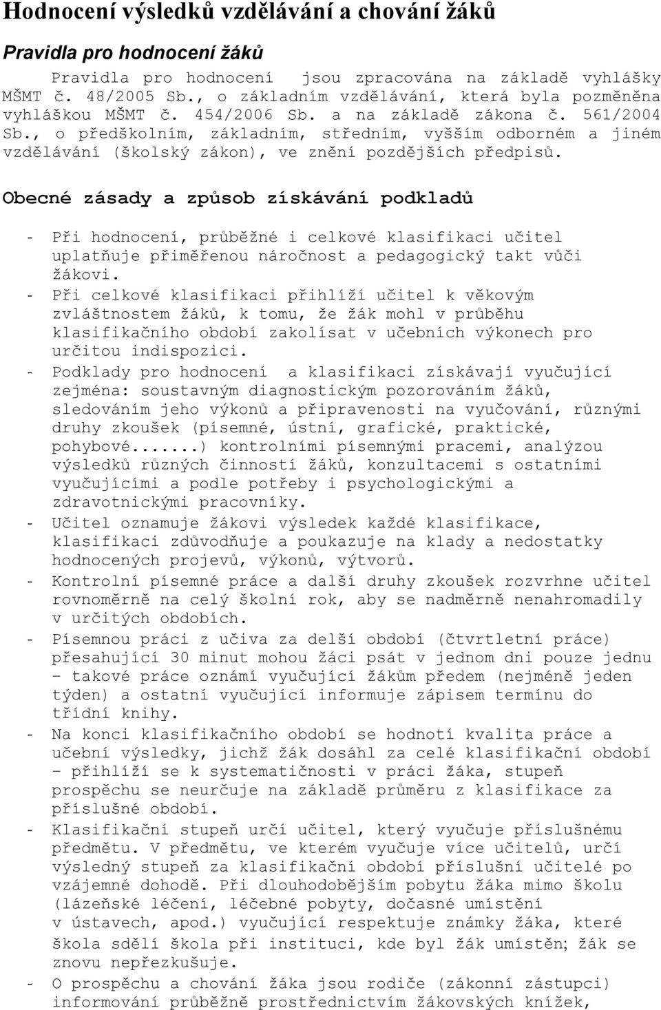 , o předškolním, základním, středním, vyšším odborném a jiném vzdělávání (školský zákon), ve znění pozdějších předpisů.