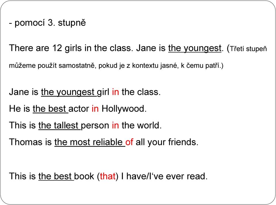 ) Jane is the youngest girl in the class. He is the best actor in Hollywood.