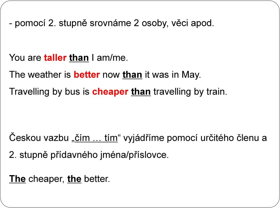 Travelling by bus is cheaper than travelling by train.