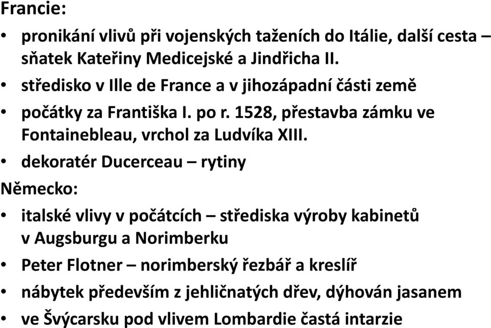1528, přestavba zámku ve Fontainebleau, vrchol za Ludvíka dík XIII.