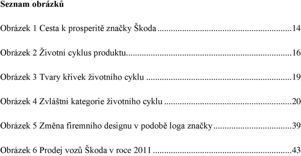 .. 16 Obrázek 3 Tvary křivek ţivotního cyklu.