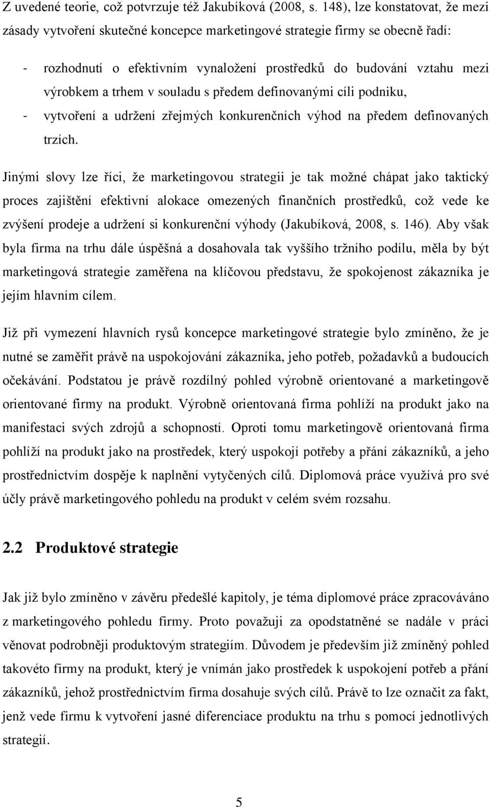 v souladu s předem definovanými cíli podniku, - vytvoření a udrţení zřejmých konkurenčních výhod na předem definovaných trzích.