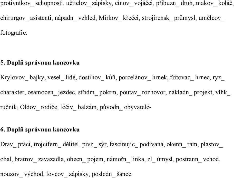 Doplň správnou koncovku Krylovov_ bajky, vesel_ lidé, dostihov_ kůň, porcelánov_ hrnek, fritovac_ hrnec, ryz_ charakter, osamocen_ jezdec, střídm_ pokrm, poutav_ rozhovor,