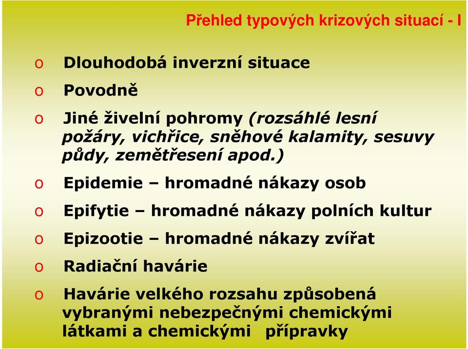 ) o Epidemie hromadné nákazy osob o Epifytie hromadné nákazy polních kultur o Epizootie hromadné nákazy