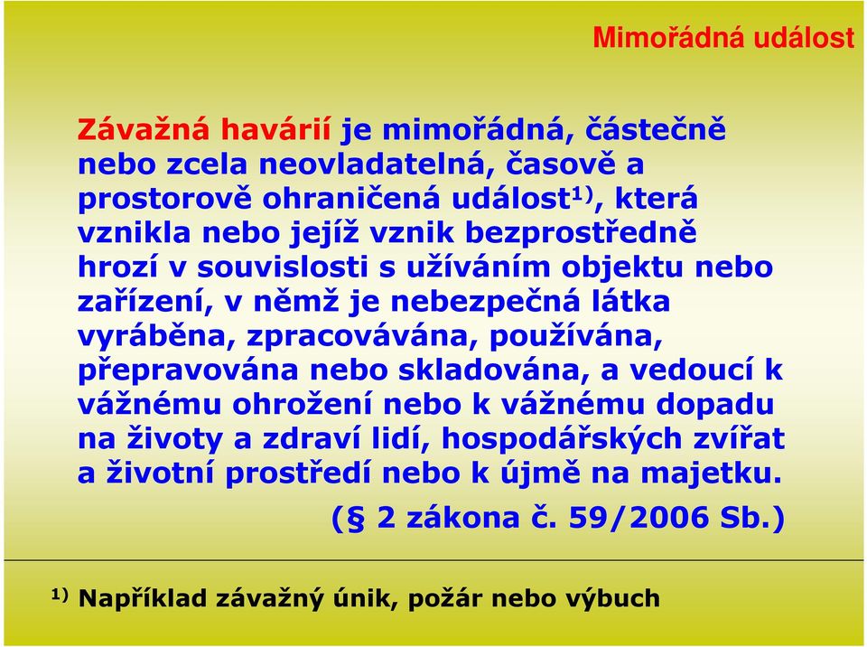 zpracovávána, používána, přepravována nebo skladována, a vedoucí k vážnému ohrožení nebo k vážnému dopadu na životy a zdraví lidí,