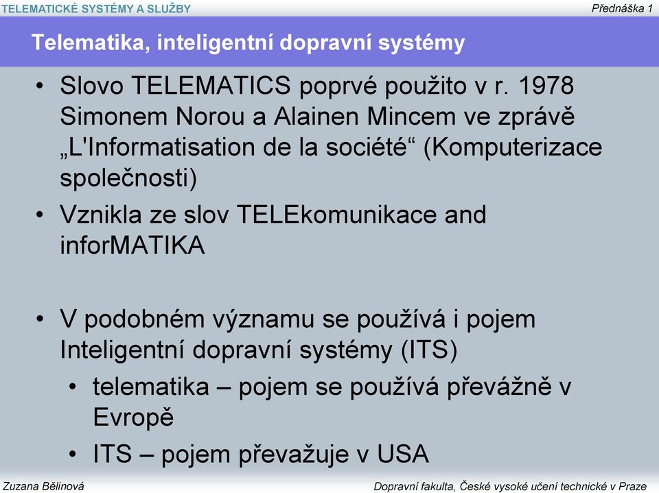 společnosti) Vznikla ze slov TELEkomunikace and informatika V podobném významu se používá i