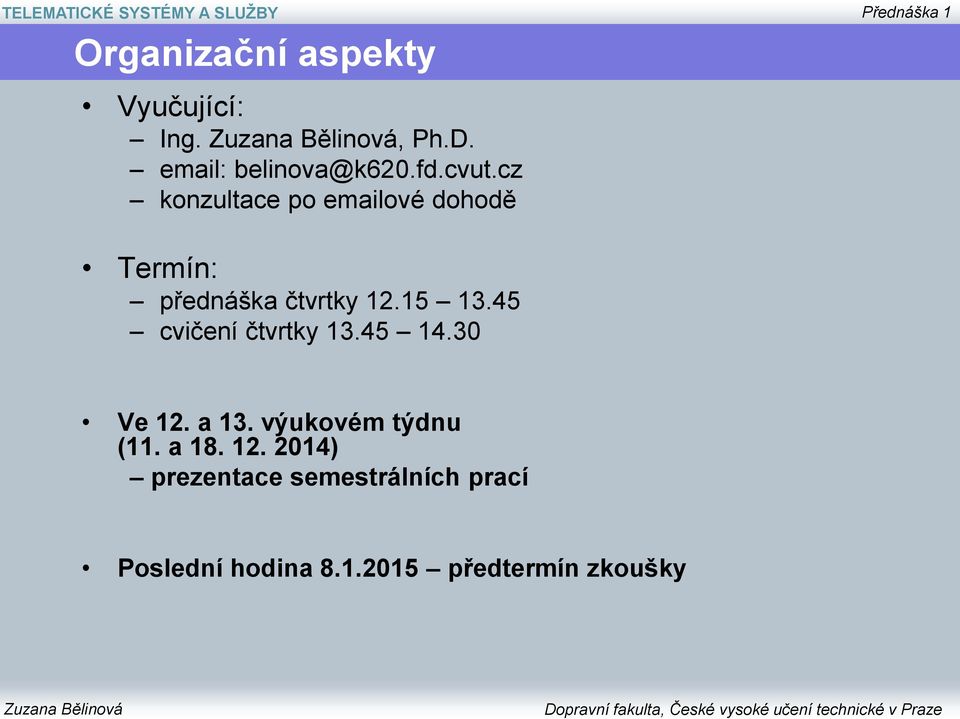 cz konzultace po emailové dohodě Termín: přednáška čtvrtky 12.15 13.