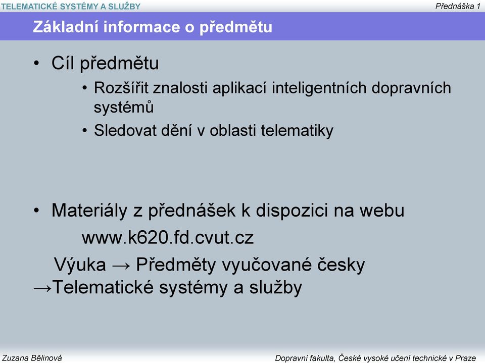 oblasti telematiky Materiály z přednášek k dispozici na webu www.