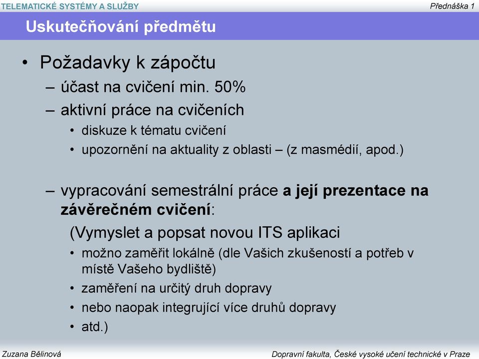 ) vypracování semestrální práce a její prezentace na závěrečném cvičení: (Vymyslet a popsat novou ITS aplikaci