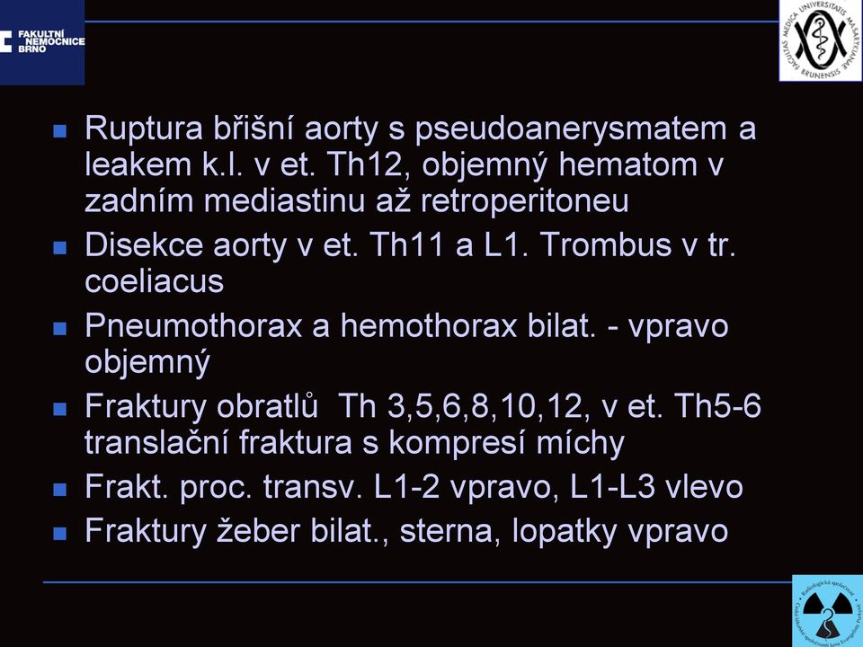 Trombus v tr. coeliacus Pneumothorax a hemothorax bilat.