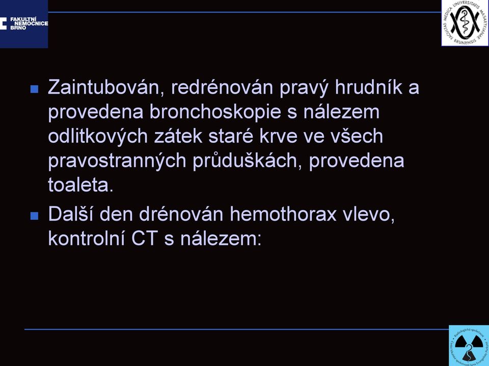 ve všech pravostranných průduškách, provedena toaleta.