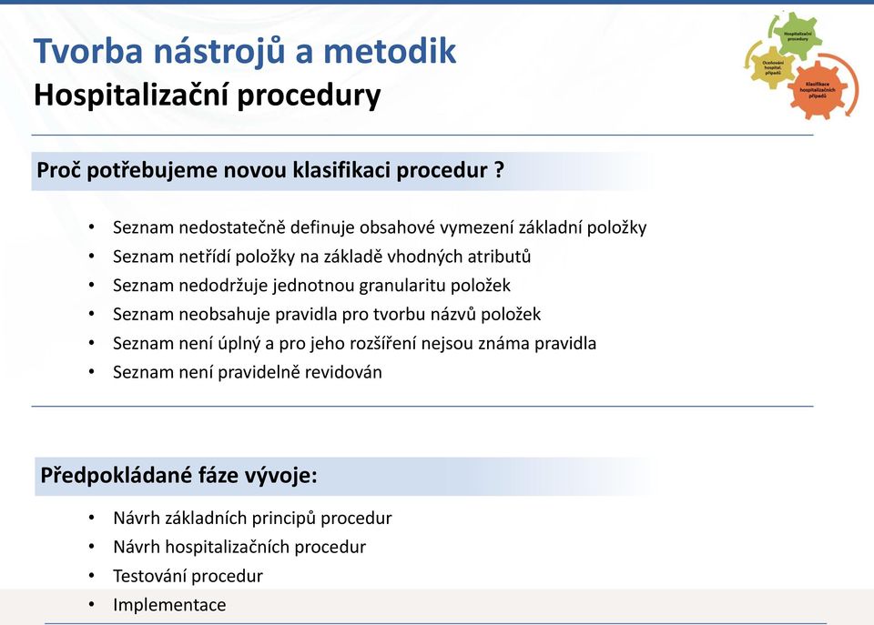 nedodržuje jednotnou granularitu položek Seznam neobsahuje pravidla pro tvorbu názvů položek Seznam není úplný a pro jeho rozšíření