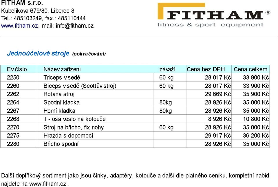 Rotana stroj 2264 Spodní kladka 80kg 2267 Horní kladka 80kg 2268 T - osa veslo na kotouče 2270 Stroj na břicho, fix nohy 60 kg