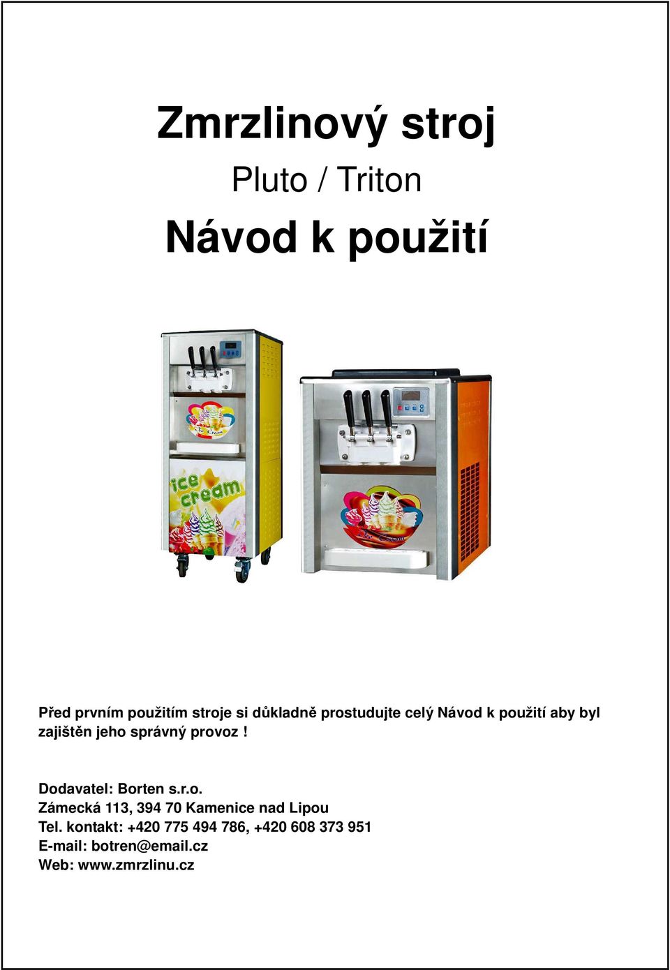 Dodavatel: Borten s.r.o. Zámecká 113, 394 70 Kamenice nad Lipou Tel.
