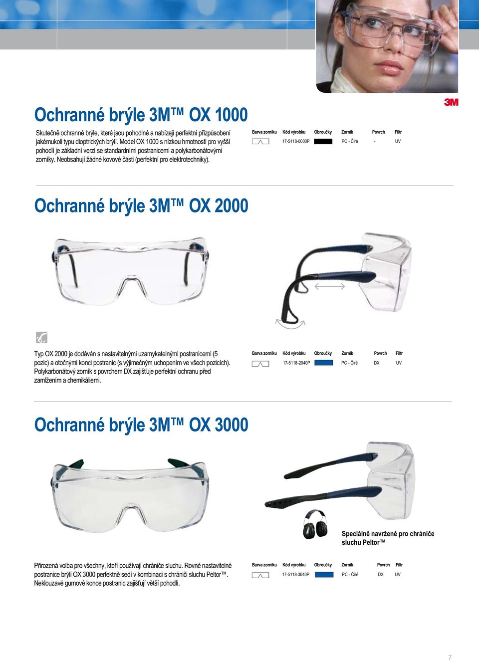 17-5118-0000P - Ochranné brýle 3M O 2000 Pohodlné Typ O 2000 je dodáván s nastavitelnými uzamykatelnými postranicemi (5 pozic) a otočnými konci postranic (s výjimečným uchopením ve všech pozicích).
